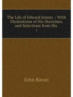 The Life of Edward Jenner . With Ill