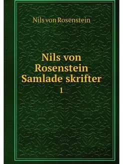 Nils von Rosenstein Samlade skrifter. 1