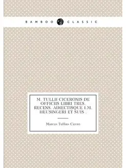 M. Tullii Ciceronis de officiis libri tres. Recens