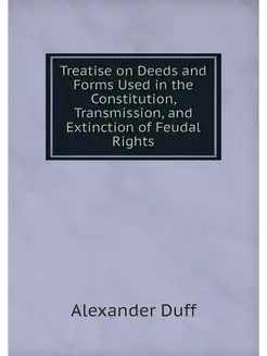 Treatise on Deeds and Forms Used in t