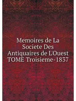 Memoires de La Societe Des Antiquaire