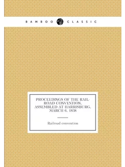 Proceedings of the Rail-road Convention, Assembled a