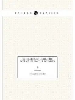 Schillers sämmtliche Werke In zwo?lf BA?nden. 2