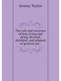 The rule and exercises of holy living