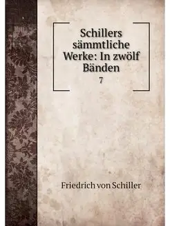 Schillers sammtliche Werke In zwolf