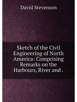 Sketch of the Civil Engineering of North America Co