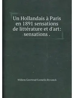 Un Hollandais à Paris en 1891 sensations de littérat