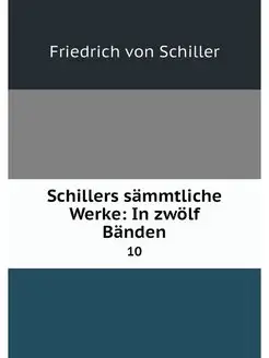 Schillers sammtliche Werke In zwolf