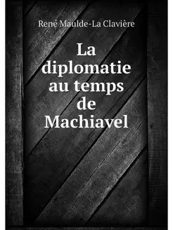 La diplomatie au temps de Machiavel