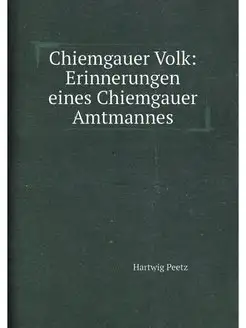 Chiemgauer Volk Erinnerungen eines Chiemgauer Amtma