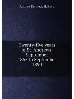 Twenty-five years of St. Andrews, September 1865 to