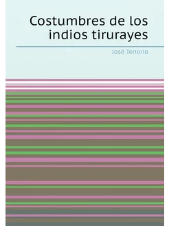 Costumbres de los indios tirurayes