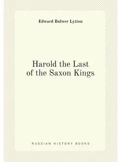 Harold the Last of the Saxon Kings