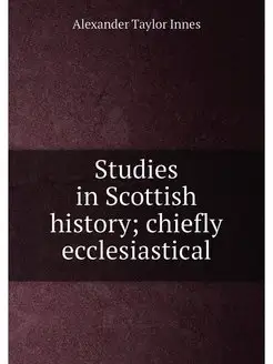 Studies in Scottish history chiefly ecclesiastical