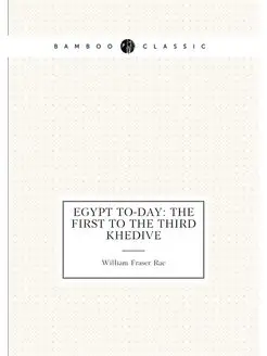 Egypt To-day The First to the Third Khedive