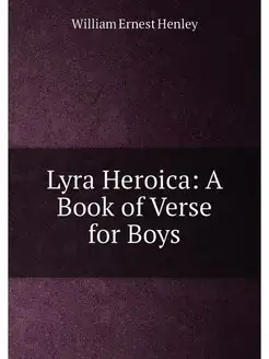 Lyra Heroica A Book of Verse for Boys