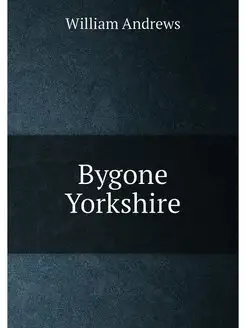 Bygone Yorkshire