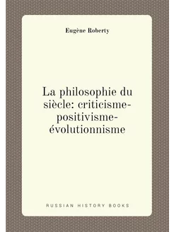 La philosophie du siècle criticisme-positivisme-évo