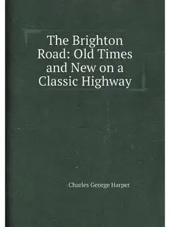 The Brighton Road Old Times and New on a Classic Hi