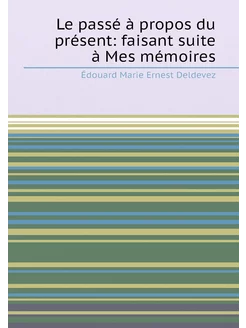 Le passé à propos du présent faisant suite à Mes mé