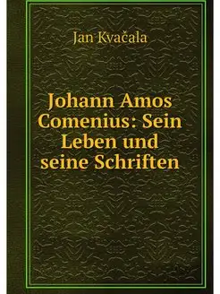 Johann Amos Comenius Sein Leben und