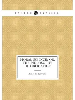 Moral science or, The philosophy of obligation