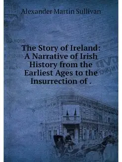 The Story of Ireland A Narrative of