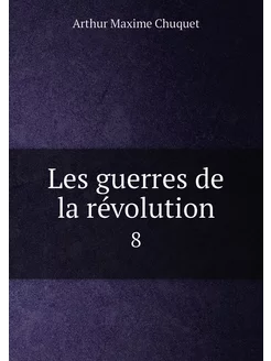 Les guerres de la révolution. 8