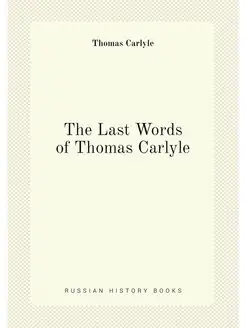 The Last Words of Thomas Carlyle