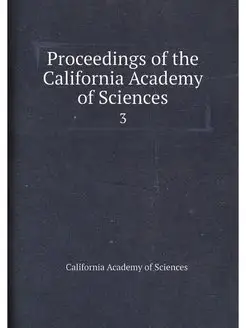 Proceedings of the California Academy of Sciences. 3