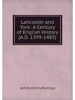 Lancaster and York A Century of Engl