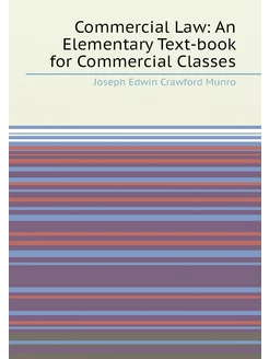 Commercial Law An Elementary Text-book for Commerci