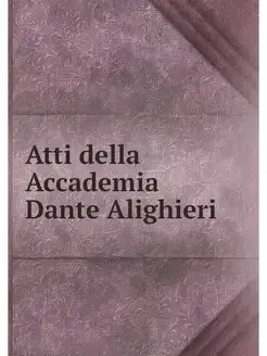 Atti della Accademia Dante Alighieri