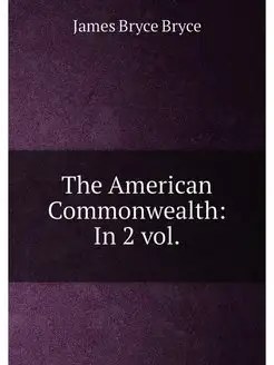 The American Commonwealth In 2 vol