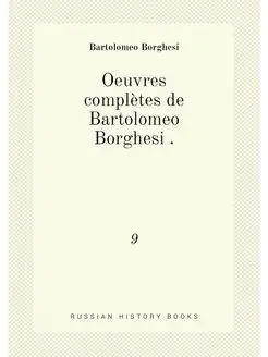 Oeuvres complètes de Bartolomeo Borghesi . 9