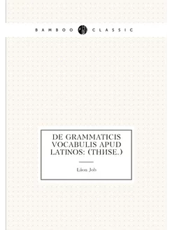 De grammaticis vocabulis apud Latinos (Thèse.)