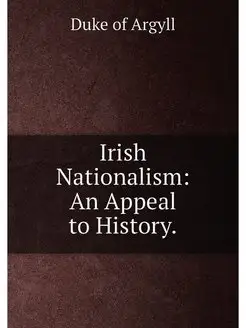 Irish Nationalism An Appeal to History