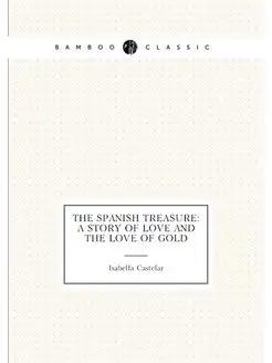 The Spanish Treasure A Story of Love and the Love o