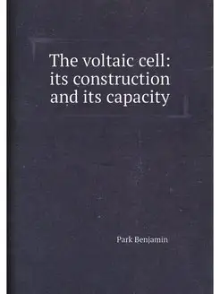 The voltaic cell its construction and its capacity