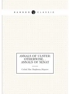 Annals of Ulster Otherwise . Annals of Senat