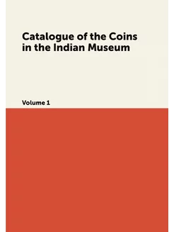 Catalogue of the Coins in the Indian