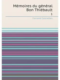 Mémoires du général Bon Thiébault. 1