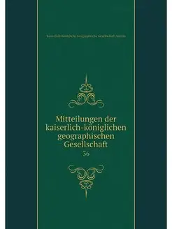 Mitteilungen der kaiserlich-koniglich