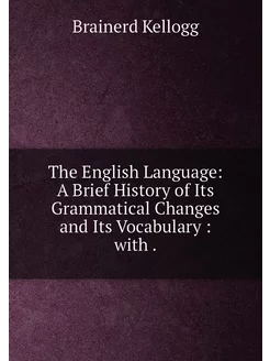 The English Language A Brief History of Its Grammat