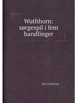 Wuthhorn sørgespil i fem handlinger