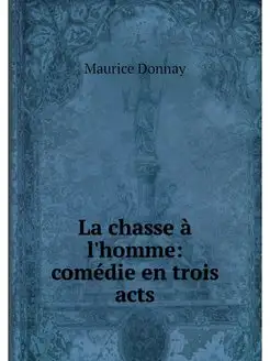 La chasse a l'homme comedie en trois