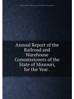 Annual Report of the Railroad and Warehouse Commissi