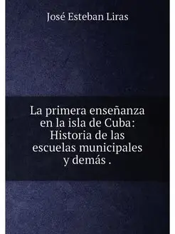 La primera enseñanza en la isla de Cuba Historia de