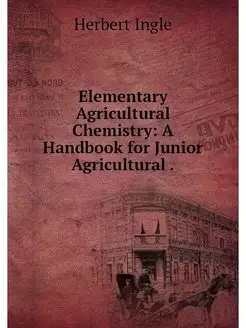 Elementary Agricultural Chemistry A