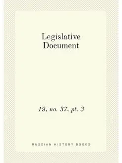 Legislative Document. 19, no. 37, pt. 3